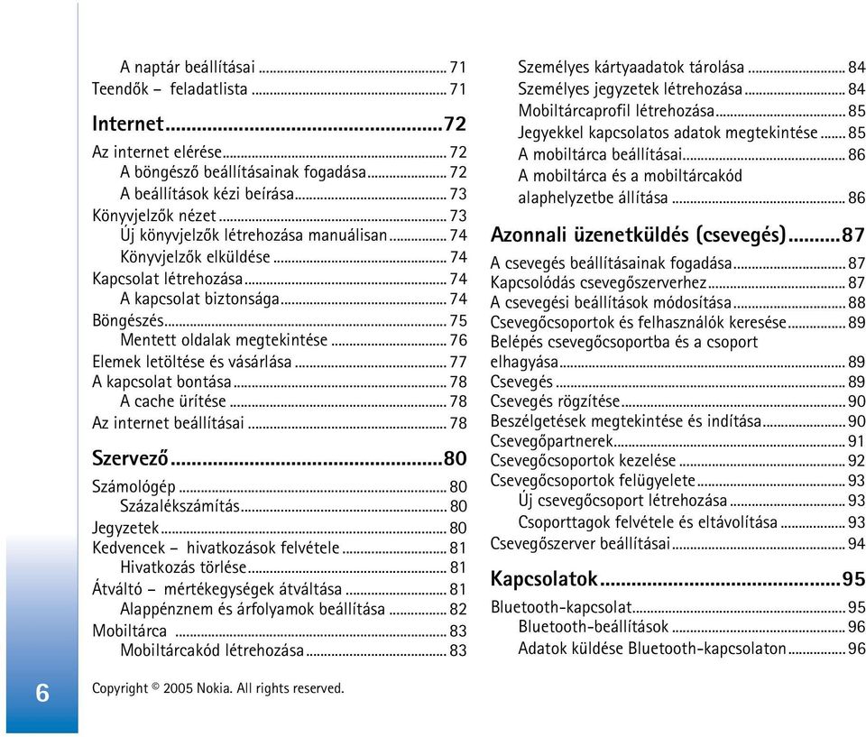 .. 76 Elemek letöltése és vásárlása... 77 A kapcsolat bontása... 78 A cache ürítése... 78 Az internet beállításai... 78 Szervezõ...80 Számológép... 80 Százalékszámítás... 80 Jegyzetek.