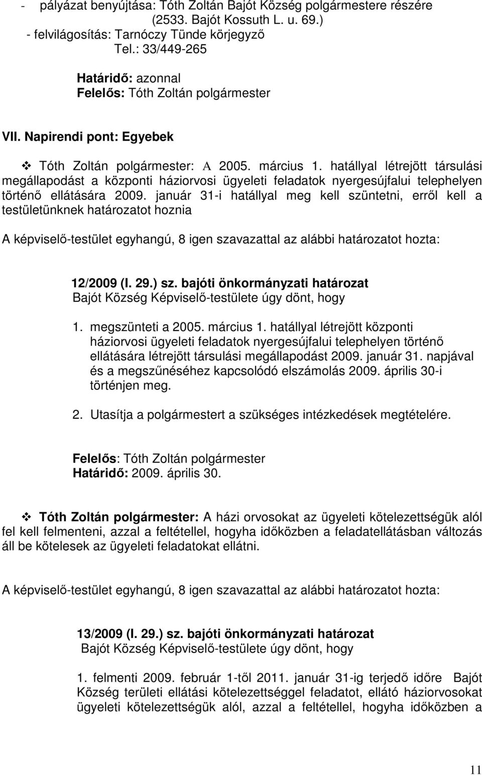 hatállyal létrejött társulási megállapodást a központi háziorvosi ügyeleti feladatok nyergesújfalui telephelyen történő ellátására 2009.
