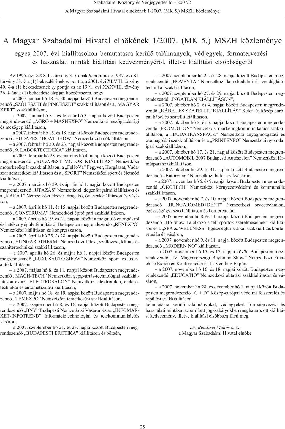 -ának b) pontja, az 1997. évi XI. törvény 53. -a (1) bekezdésének c) pontja, a 2001. évi XLVIII. törvény 40. -a (1) bekezdésének c) pontja és az 1991. évi XXXVIII. törvény 36.
