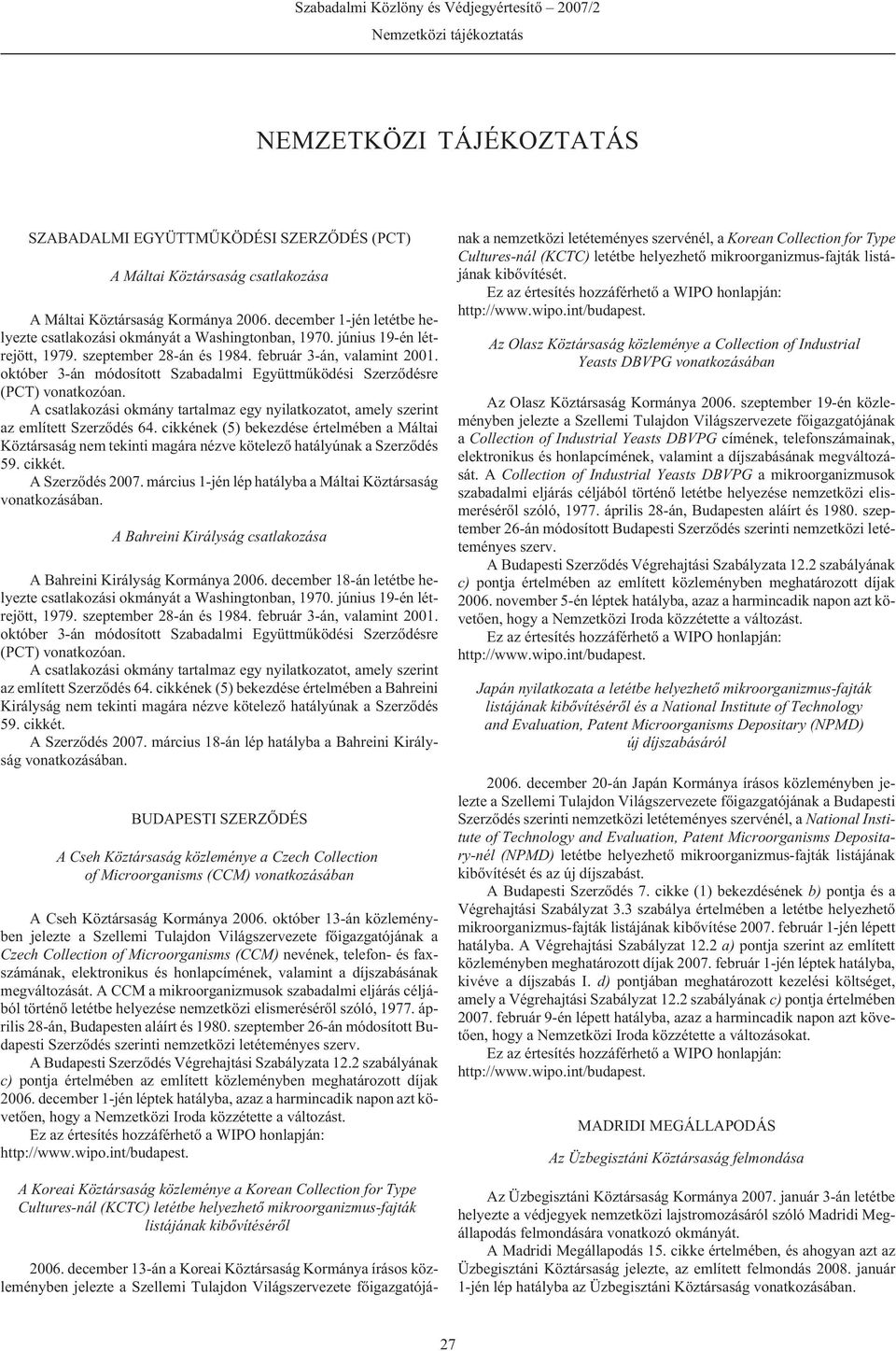 október 3-án módosított Szabadalmi Együttmûködési Szerzõdésre (PCT) vonatkozóan. A csatlakozási okmány tartalmaz egy nyilatkozatot, amely szerint az említett Szerzõdés 64.