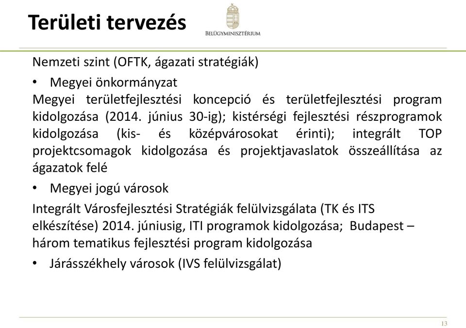 június 30-ig); kistérségi fejlesztési részprogramok kidolgozása (kis- és középvárosokat érinti); integrált TOP projektcsomagok kidolgozása és