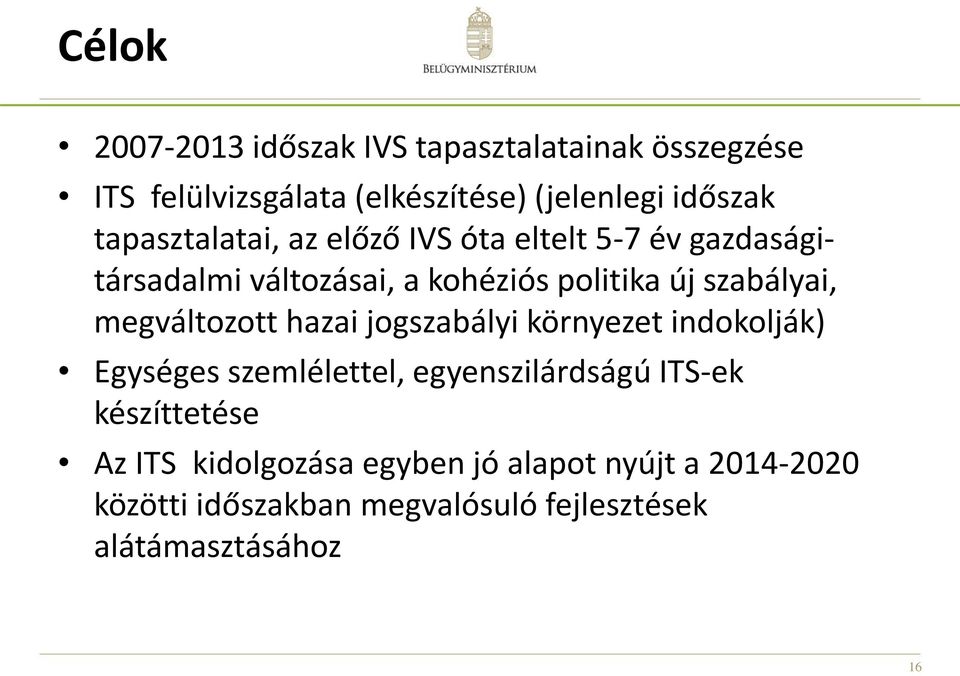 megváltozott hazai jogszabályi környezet indokolják) Egységes szemlélettel, egyenszilárdságú ITS-ek készíttetése