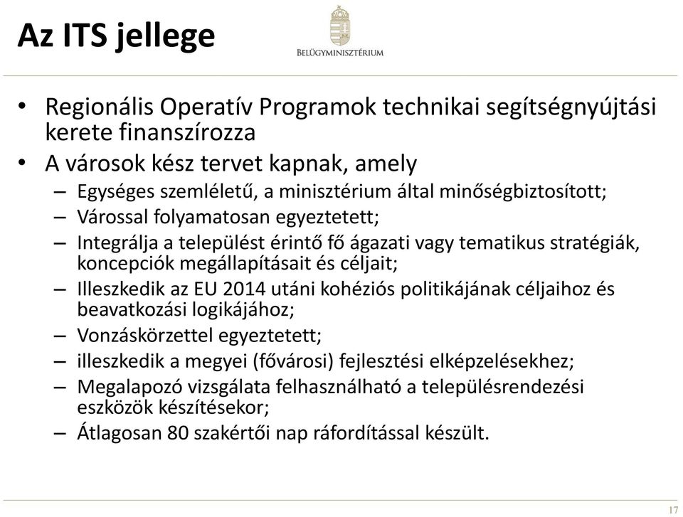 megállapításait és céljait; Illeszkedik az EU 2014 utáni kohéziós politikájának céljaihoz és beavatkozási logikájához; Vonzáskörzettel egyeztetett; illeszkedik a