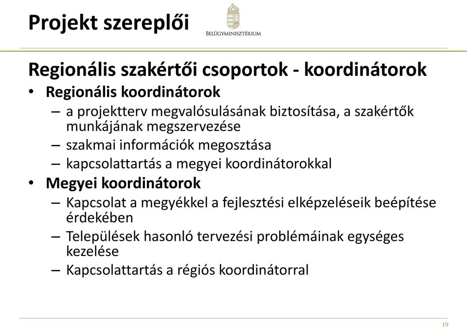 kapcsolattartás a megyei koordinátorokkal Megyei koordinátorok Kapcsolat a megyékkel a fejlesztési