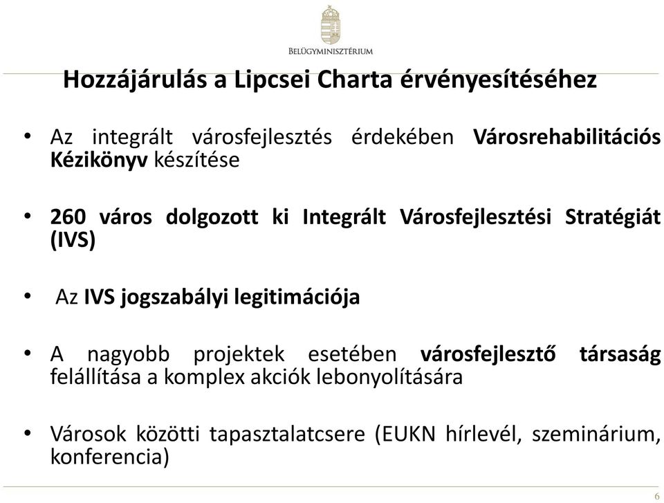 Stratégiát (IVS) Az IVS jogszabályi legitimációja A nagyobb projektek esetében városfejlesztő