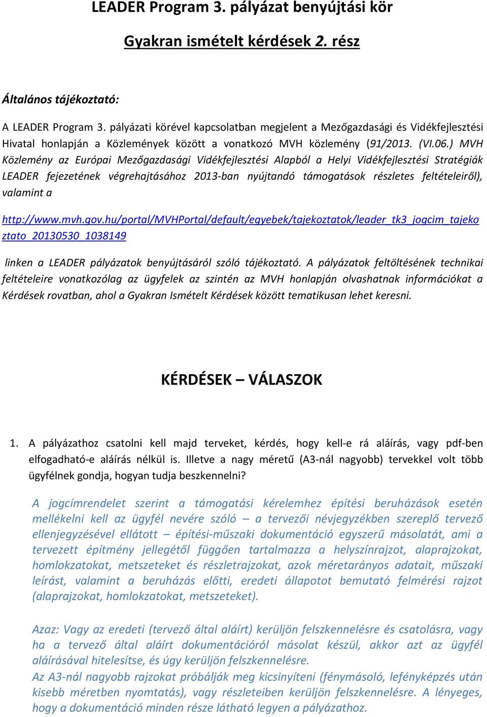 ) MVH Közlemény az Európai Mezőgazdasági Vidékfejlesztési Alapból a Helyi Vidékfejlesztési Stratégiák LEADER fejezetének végrehajtásához 2013-ban nyújtandó támogatások részletes feltételeiről),