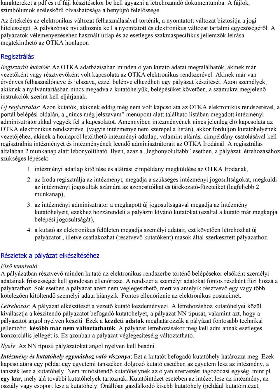 A pályázónak nyilatkoznia kell a nyomtatott és elektronikus változat tartalmi egyezőségéről.