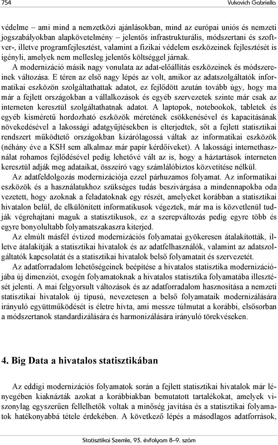 A modernizáció másik nagy vonulata az adat-előállítás eszközeinek és módszereinek változása.