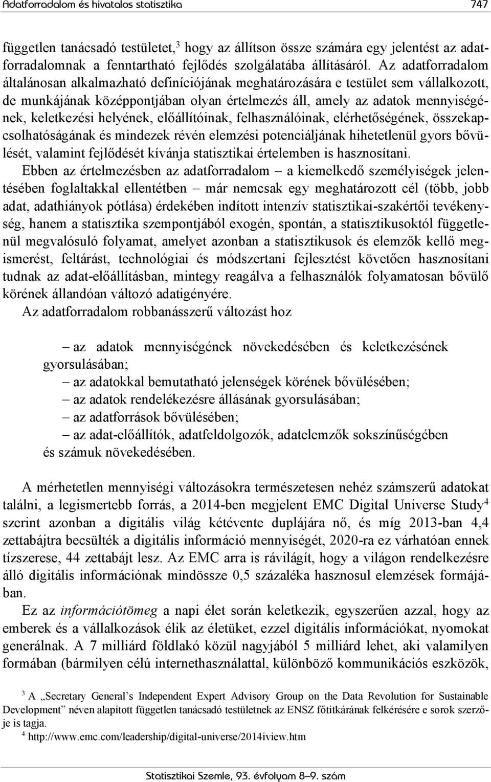 helyének, előállítóinak, felhasználóinak, elérhetőségének, összekapcsolhatóságának és mindezek révén elemzési potenciáljának hihetetlenül gyors bővülését, valamint fejlődését kívánja statisztikai