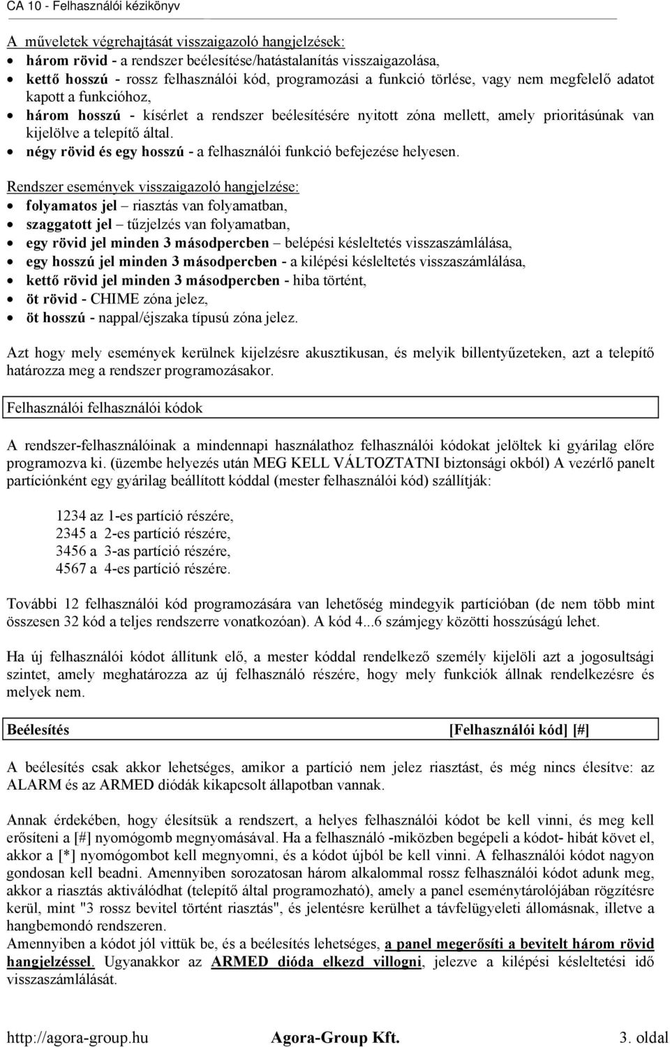 négy rövid és egy hosszú - a felhasználói funkció befejezése helyesen.