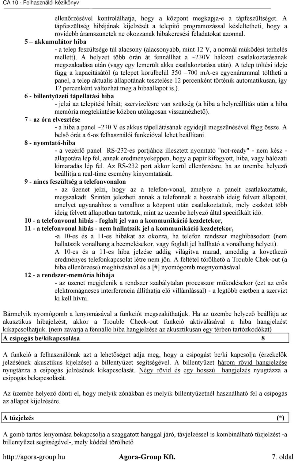 5 akkumulátor hiba - a telep feszültsége túl alacsony (alacsonyabb, mint 12 V, a normál működési terhelés mellett).