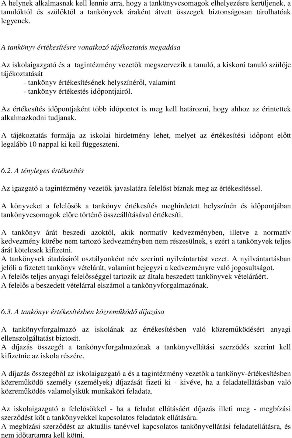 helyszínéről, valamint - tankönyv értékestés időpontjairól. Az értékesítés időpontjaként több időpontot is meg kell határozni, hogy ahhoz az érintettek alkalmazkodni tudjanak.