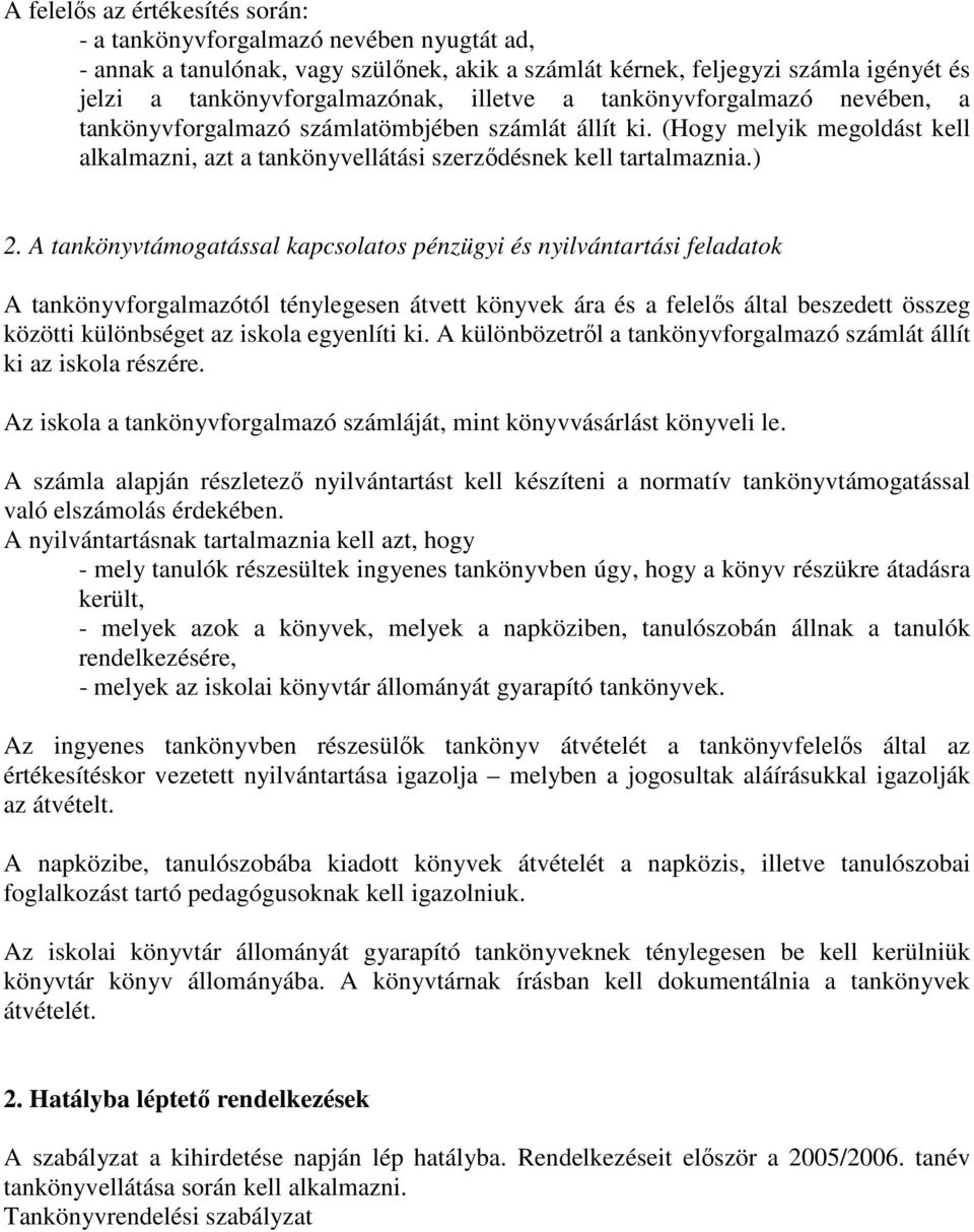 A tankönyvtámogatással kapcsolatos pénzügyi és nyilvántartási feladatok A tankönyvforgalmazótól ténylegesen átvett könyvek ára és a felelős által beszedett összeg közötti különbséget az iskola