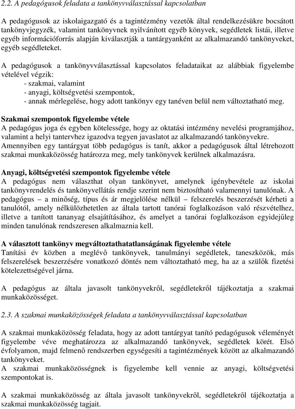 A pedagógusok a tankönyvválasztással kapcsolatos feladataikat az alábbiak figyelembe vételével végzik: - szakmai, valamint - anyagi, költségvetési szempontok, - annak mérlegelése, hogy adott tankönyv