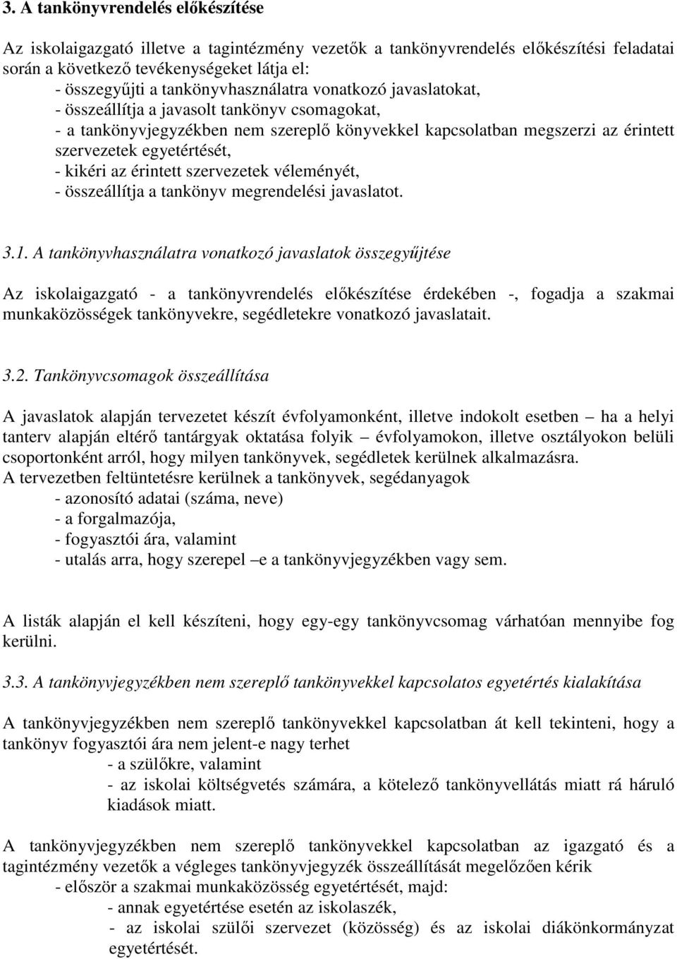 - kikéri az érintett szervezetek véleményét, - összeállítja a tankönyv megrendelési javaslatot. 3.1.