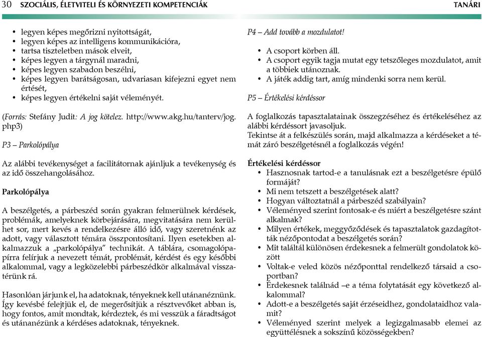 akg.hu/tanterv/jog. php3) P3 Parkolópálya Az alábbi tevékenységet a facilitátornak ajánljuk a tevékenység és az idő összehangolásához.