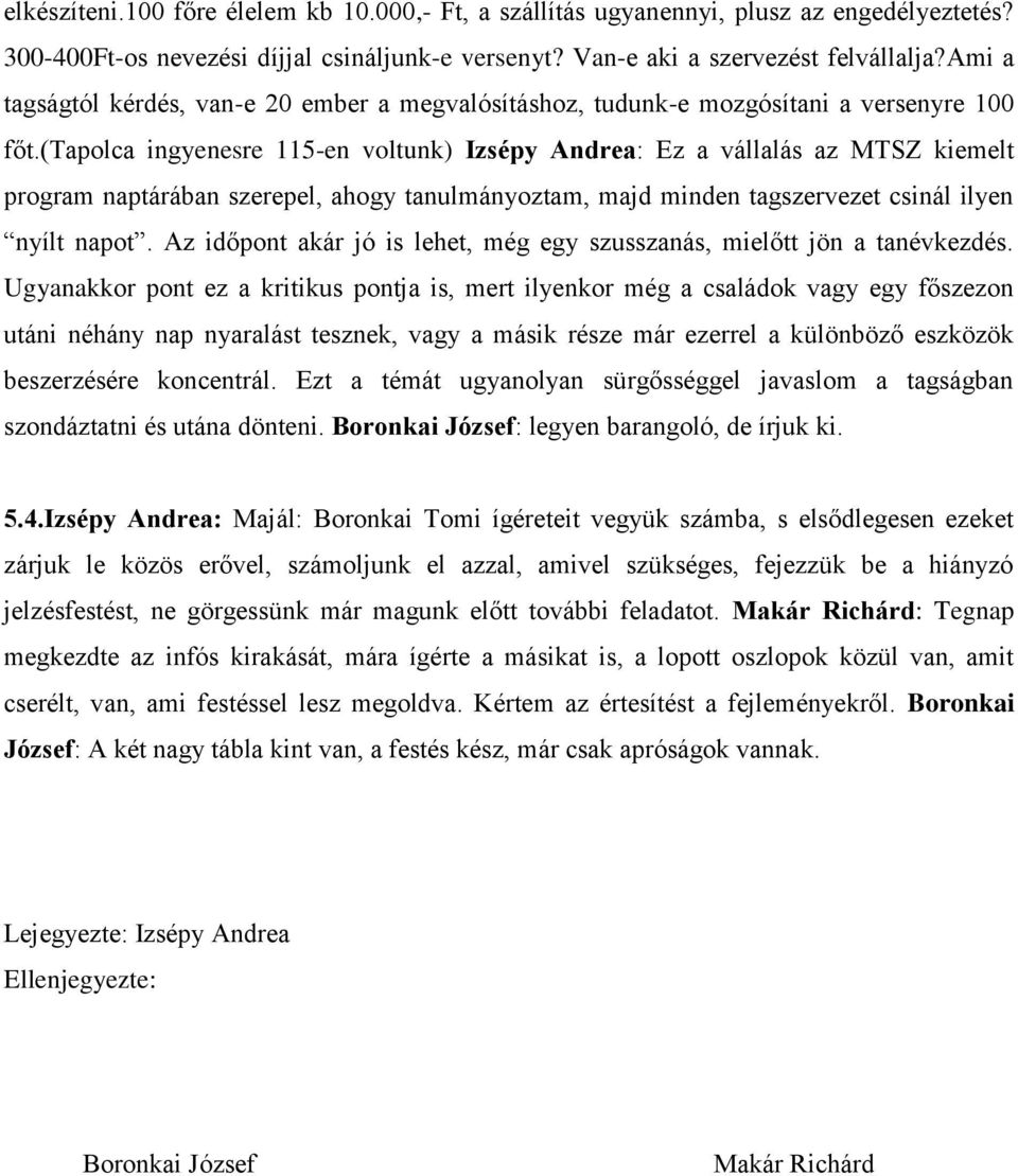 (tapolca ingyenesre 115-en voltunk) Izsépy Andrea: Ez a vállalás az MTSZ kiemelt program naptárában szerepel, ahogy tanulmányoztam, majd minden tagszervezet csinál ilyen nyílt napot.