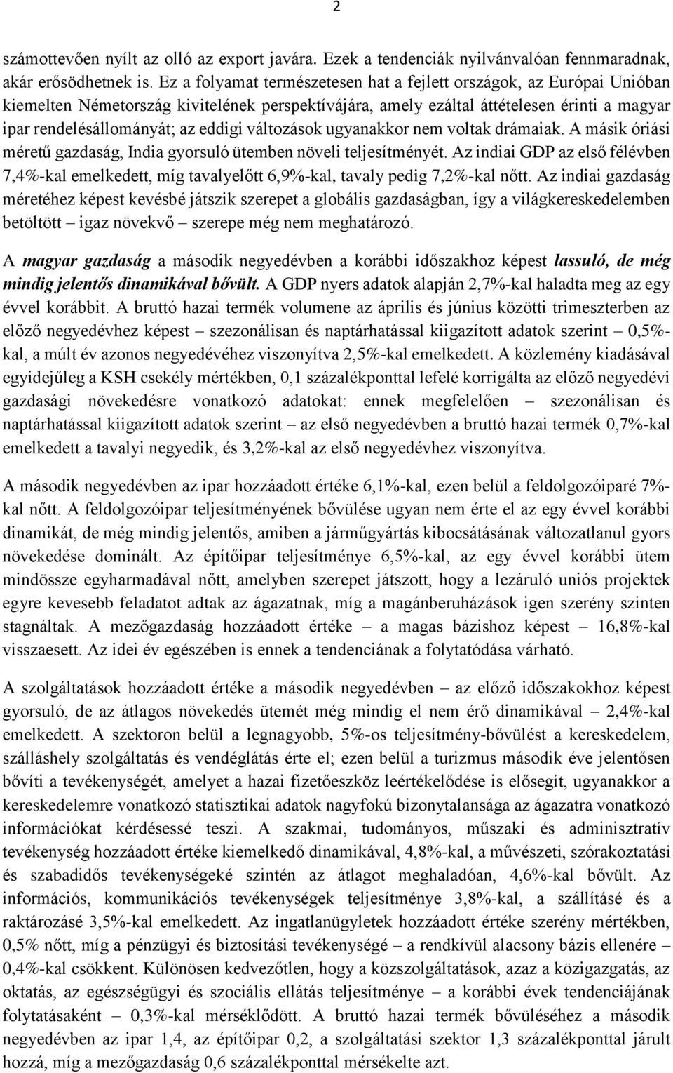 változások ugyanakkor nem voltak drámaiak. A másik óriási méretű gazdaság, India gyorsuló ütemben növeli teljesítményét.