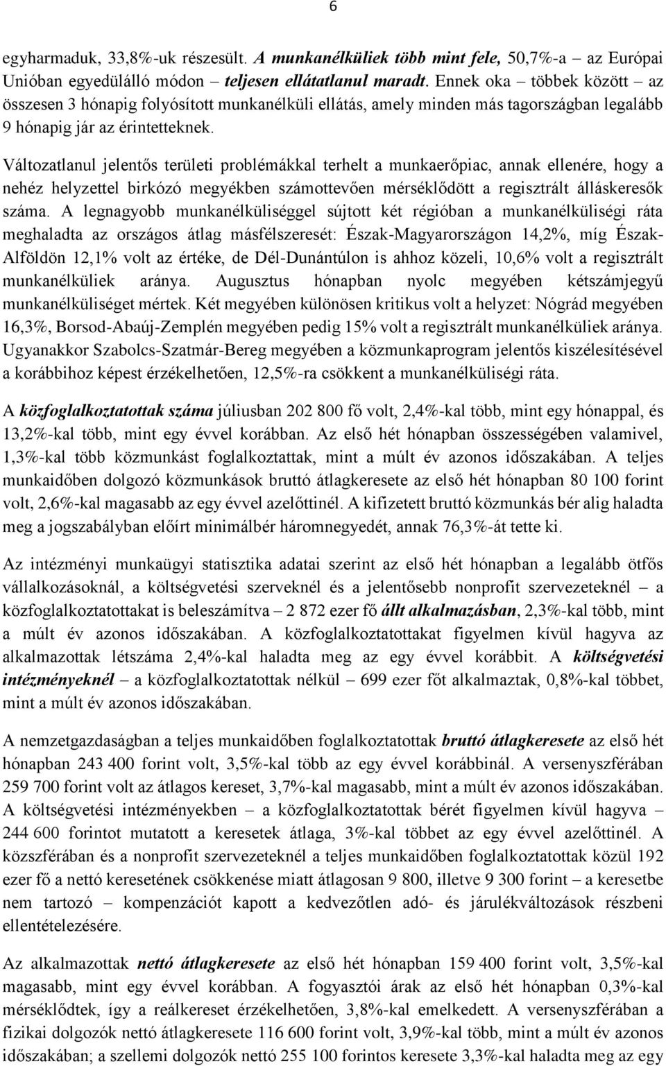 Változatlanul jelentős területi problémákkal terhelt a munkaerőpiac, annak ellenére, hogy a nehéz helyzettel birkózó megyékben számottevően mérséklődött a regisztrált álláskeresők száma.