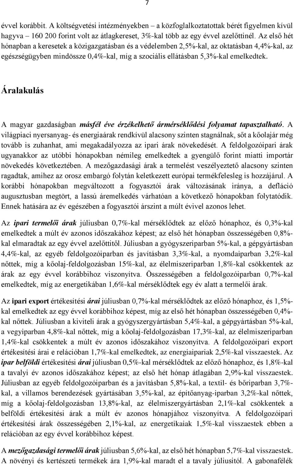 Áralakulás A magyar gazdaságban másfél éve érzékelhető ármérséklődési folyamat tapasztalható.