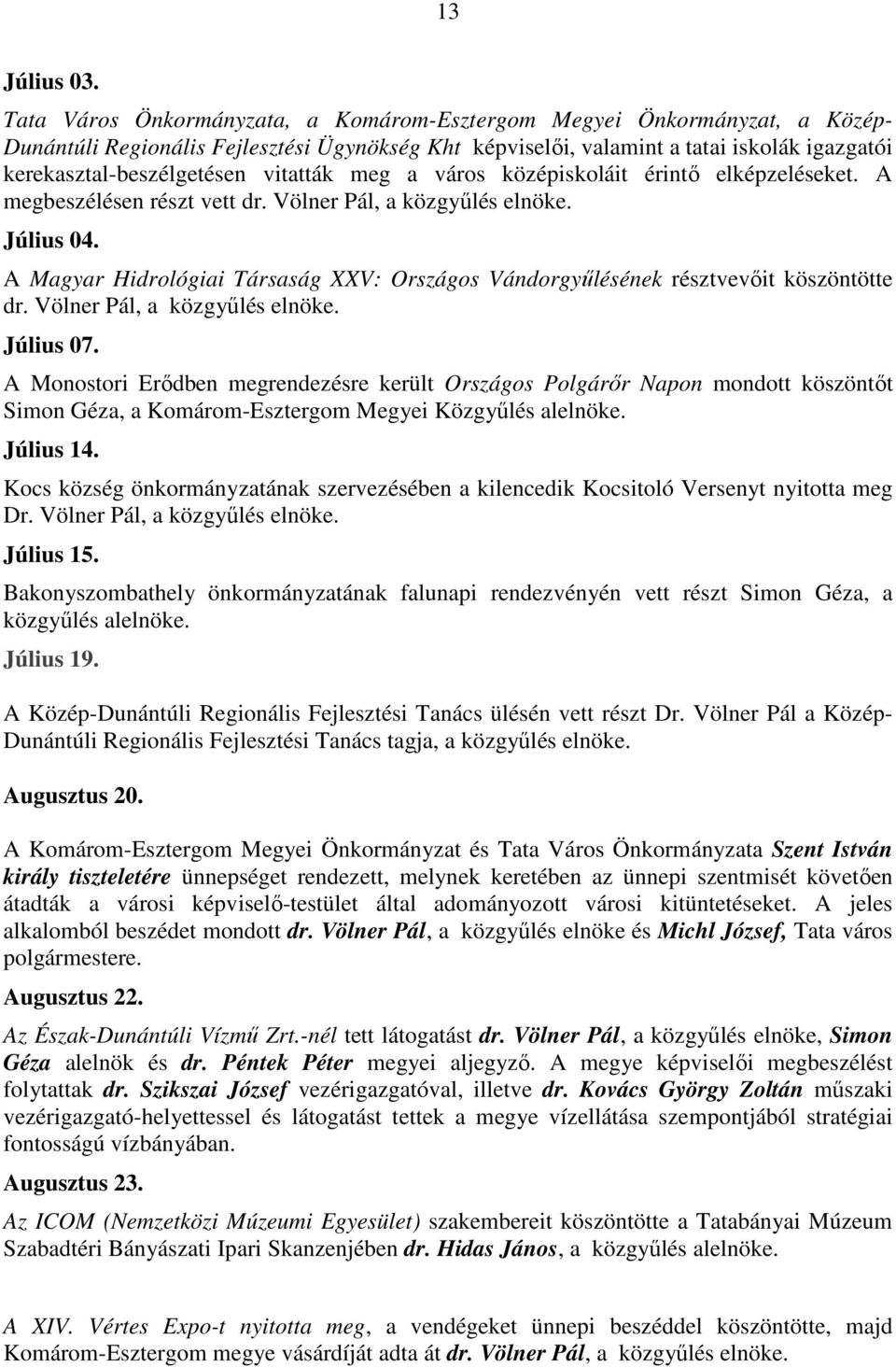 vitatták meg a város középiskoláit érintı elképzeléseket. A megbeszélésen részt vett dr. Völner Pál, a közgyőlés elnöke. Július 04.