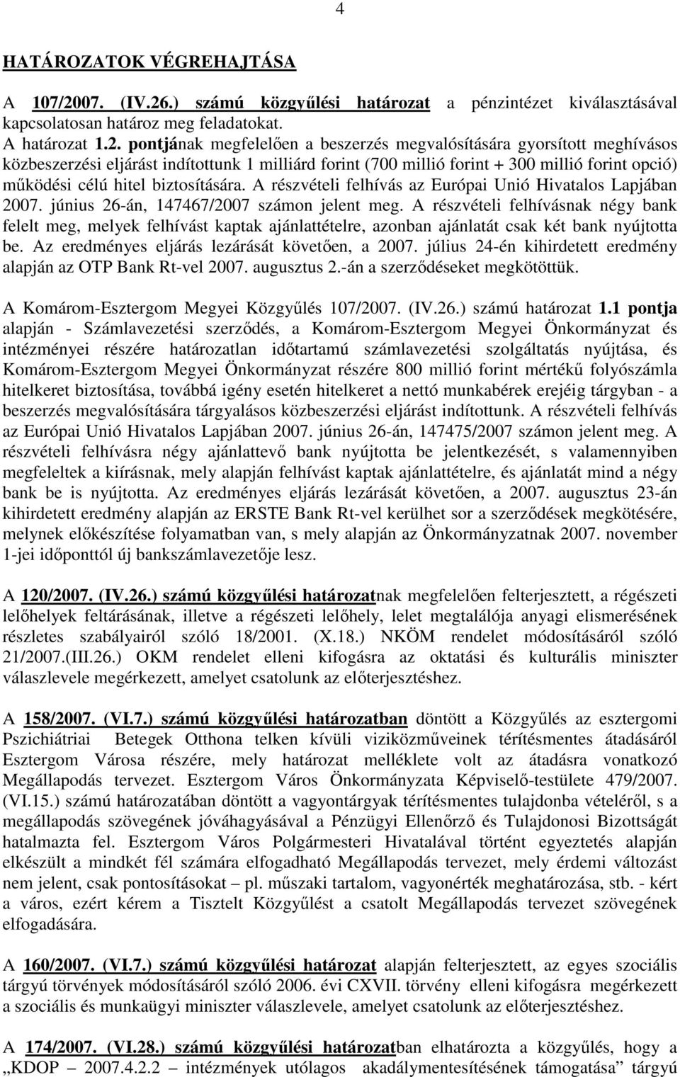 .) számú közgyőlési határozat a pénzintézet kiválasztásával kapcsolatosan határoz meg feladatokat. A határozat 1.2.