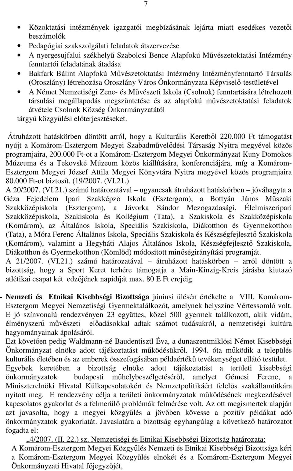 Képviselı-testületével A Német Nemzetiségi Zene- és Mővészeti Iskola (Csolnok) fenntartására létrehozott társulási megállapodás megszüntetése és az alapfokú mővészetoktatási feladatok átvétele