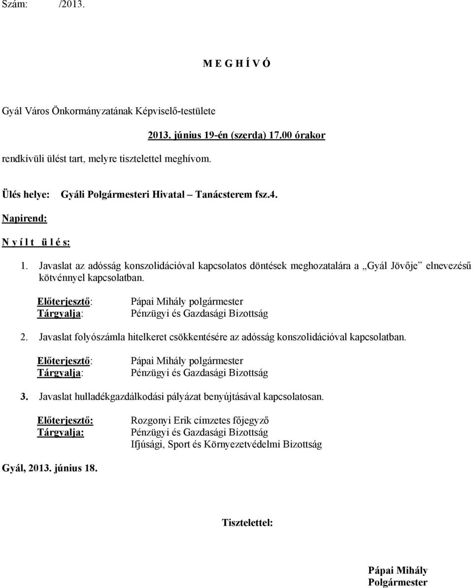 Javaslat az adósság konszolidációval kapcsolatos döntések meghozatalára a Gyál Jövője elnevezésű kötvénnyel kapcsolatban.
