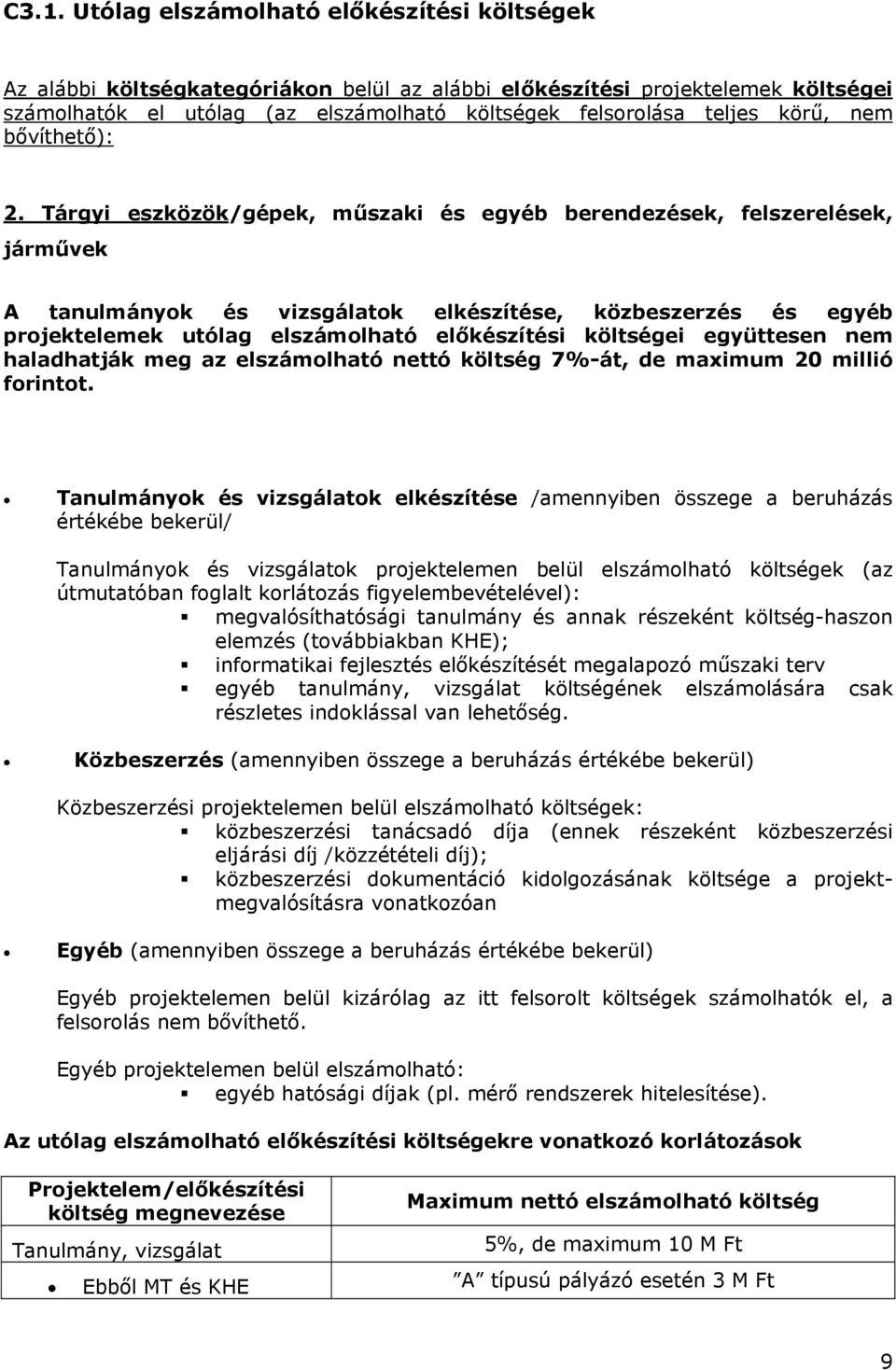 Tárgyi eszközök/gépek, műszaki és egyéb berendezések, felszerelések, járművek A tanulmányok és vizsgálatok elkészítése, közbeszerzés és egyéb projektelemek utólag elszámolható előkészítési költségei