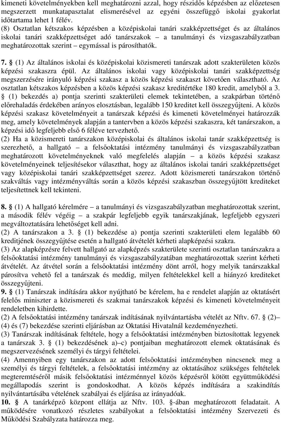 egymással is párosíthatók. 7. (1) Az általános iskolai és középiskolai közismereti tanárszak adott szakterületen közös képzési szakaszra épül.