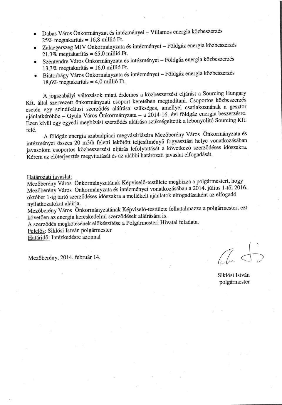 Villmos energi közbeszerzés Földgáz Földgáz energi közbeszerzés energi közbeszerzés Földgáz energi közbeszerzés A jogszbályi változások mitt érdemes közbeszerzési eljárást Sourcing Hungry Kft.