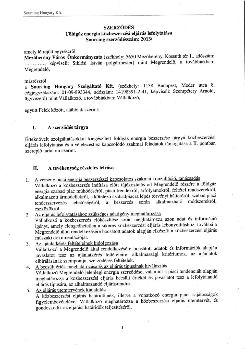 , dószám: Megrendelő, képviseli: Sildósi István polgármester) mint Megrendelő, továbbikbn: másrészről Sourcing Hungry Szolgálttó Kft. (székhely: 1138 Budpest, Meder utc 8.