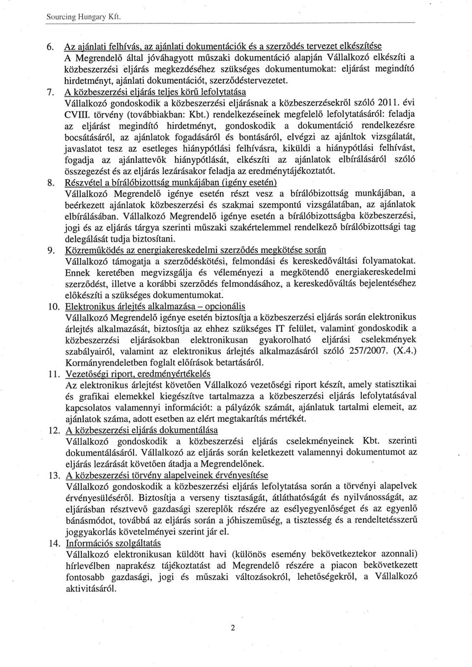 dokumentumokt: eljárást megindító hirdetményt, jánlti dokumentációt, szerződéstervezetet. 7.