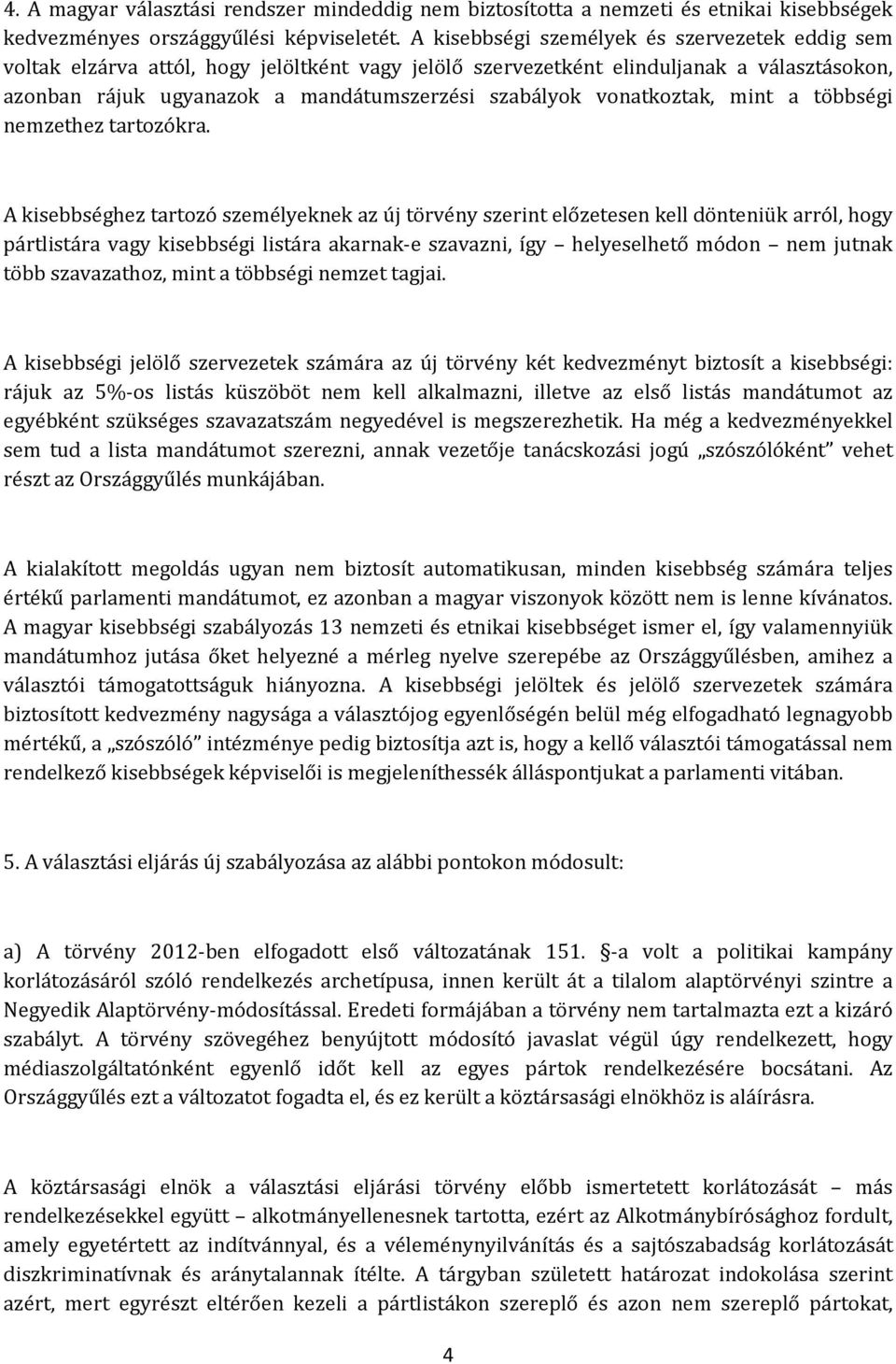 vonatkoztak, mint a többségi nemzethez tartozókra.