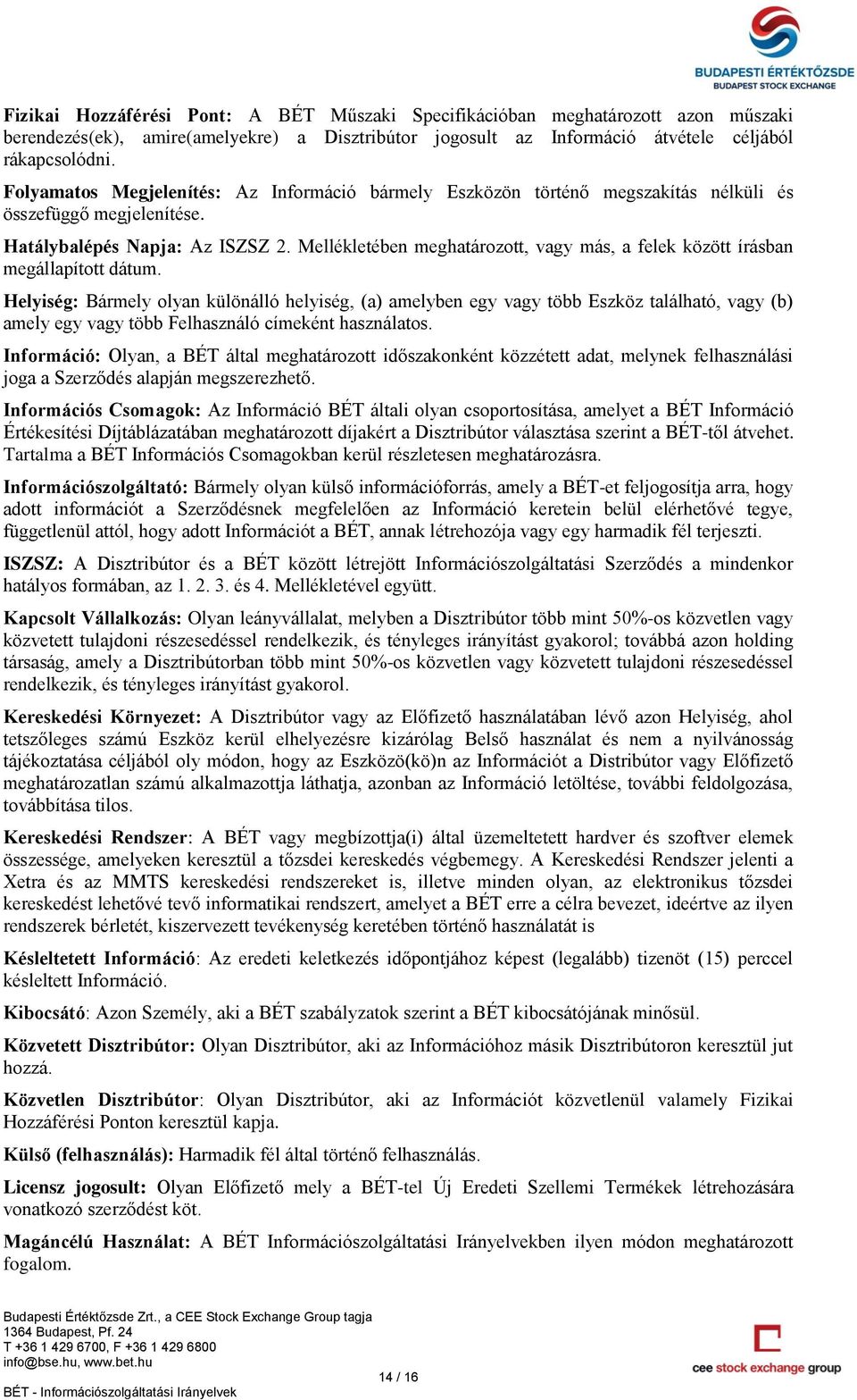 Mellékletében meghatározott, vagy más, a felek között írásban megállapított dátum.