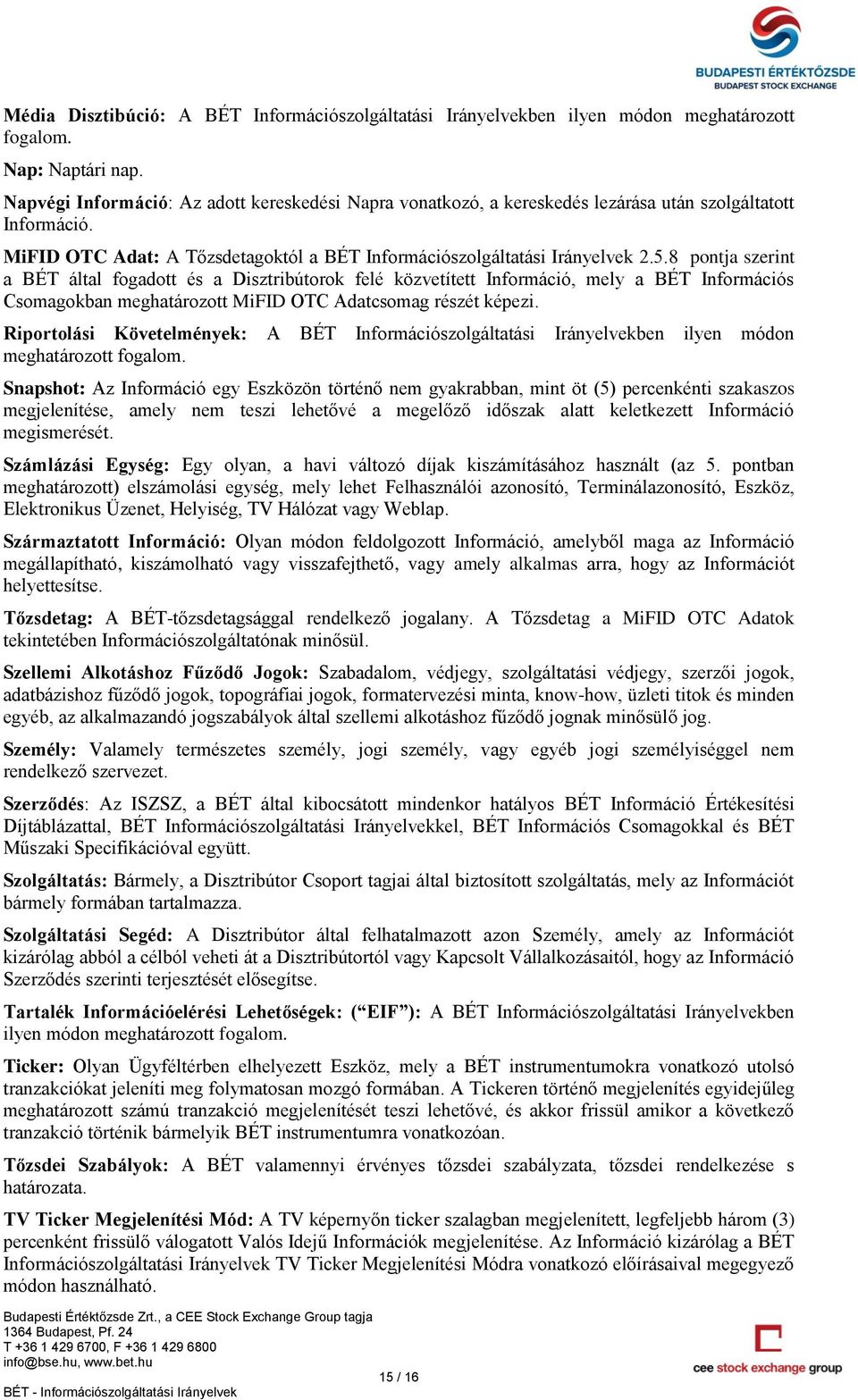 8 pontja szerint a BÉT által fogadott és a Disztribútorok felé közvetített Információ, mely a BÉT Információs Csomagokban meghatározott MiFID OTC Adatcsomag részét képezi.