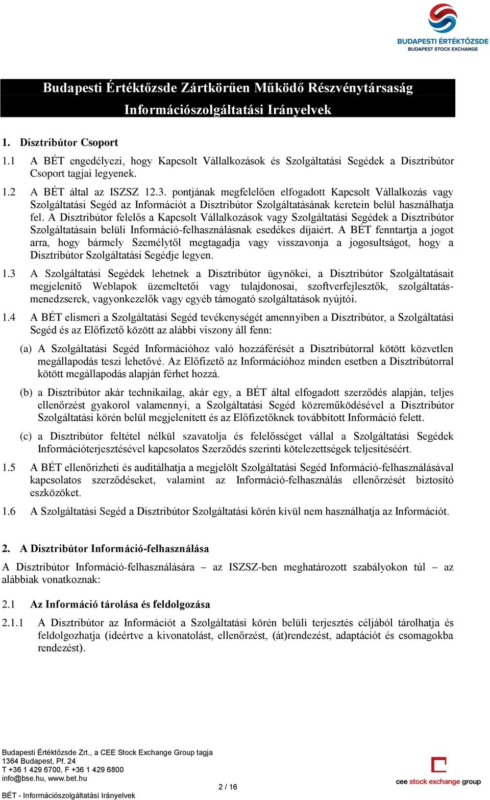 pontjának megfelelően elfogadott Kapcsolt Vállalkozás vagy Szolgáltatási Segéd az Információt a Disztribútor Szolgáltatásának keretein belül használhatja fel.