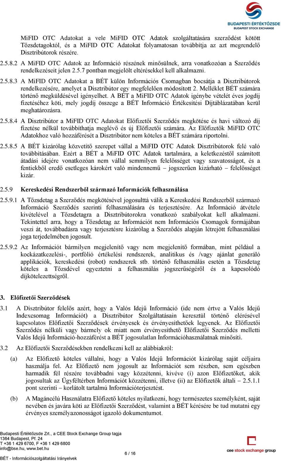3 A MiFID OTC Adatokat a BÉT külön Információs Csomagban bocsátja a Disztribútorok rendelkezésére, amelyet a Disztribútor egy megfelelően módosított 2.
