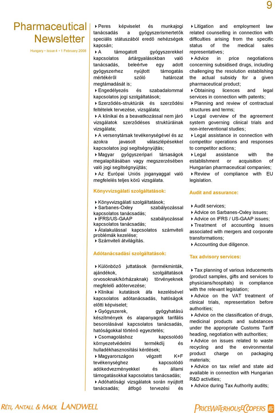 tervezése, vizsgálata; A klinikai és a beavatkozással nem járó vizsgálatok szerződéses struktúráinak vizsgálata; A versenytársak tevékenységével és az azokra javasolt válaszlépésekkel kapcsolatos
