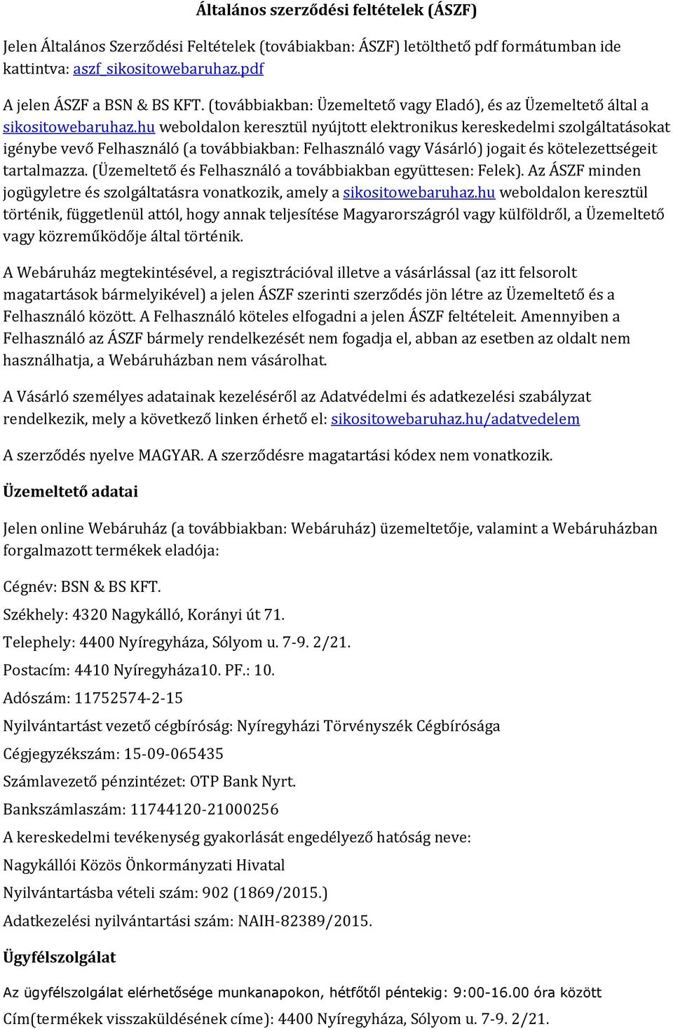 hu weboldalon keresztül nyújtott elektronikus kereskedelmi szolgáltatásokat igénybe vevő Felhasználó (a továbbiakban: Felhasználó vagy Vásárló) jogait és kötelezettségeit tartalmazza.