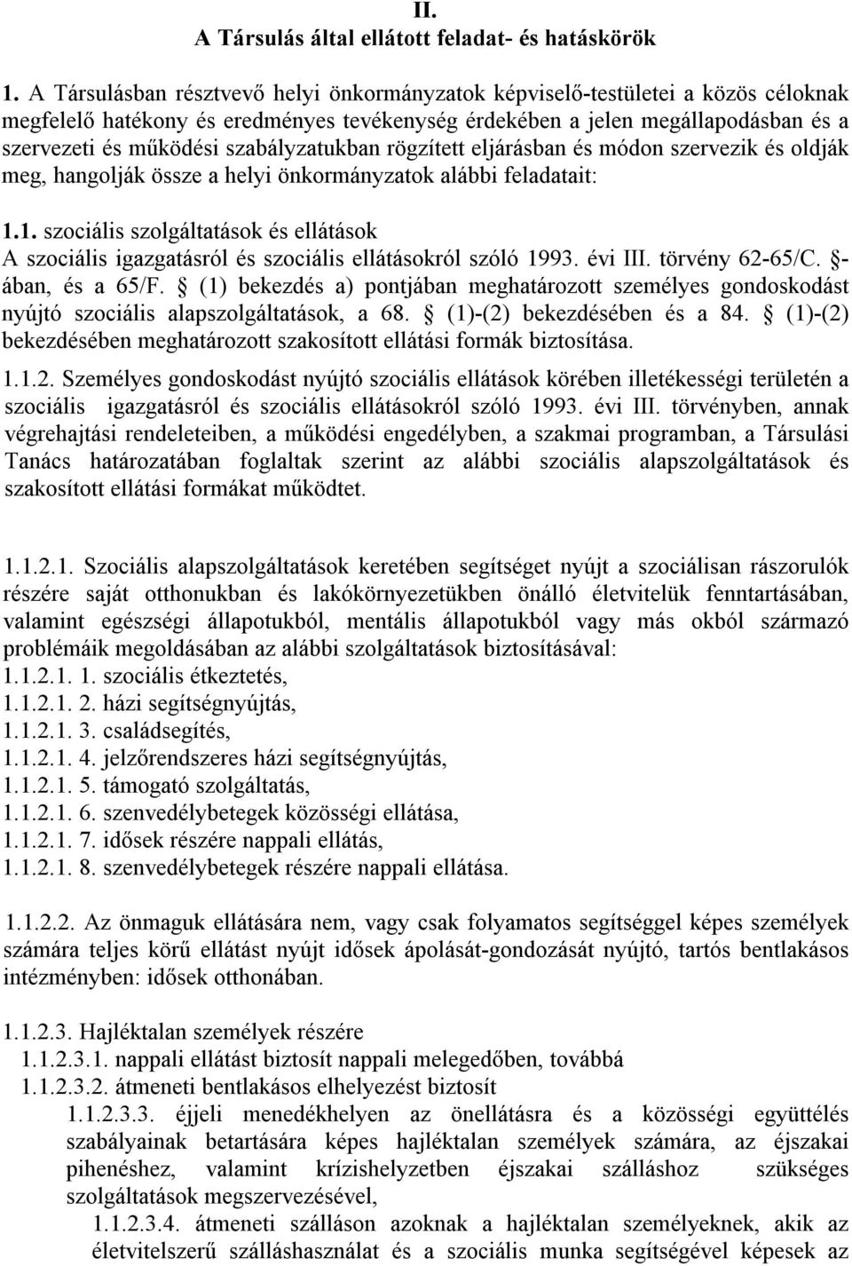 szabályzatukban rögzített eljárásban és módon szervezik és oldják meg, hangolják össze a helyi önkormányzatok alábbi feladatait: 1.