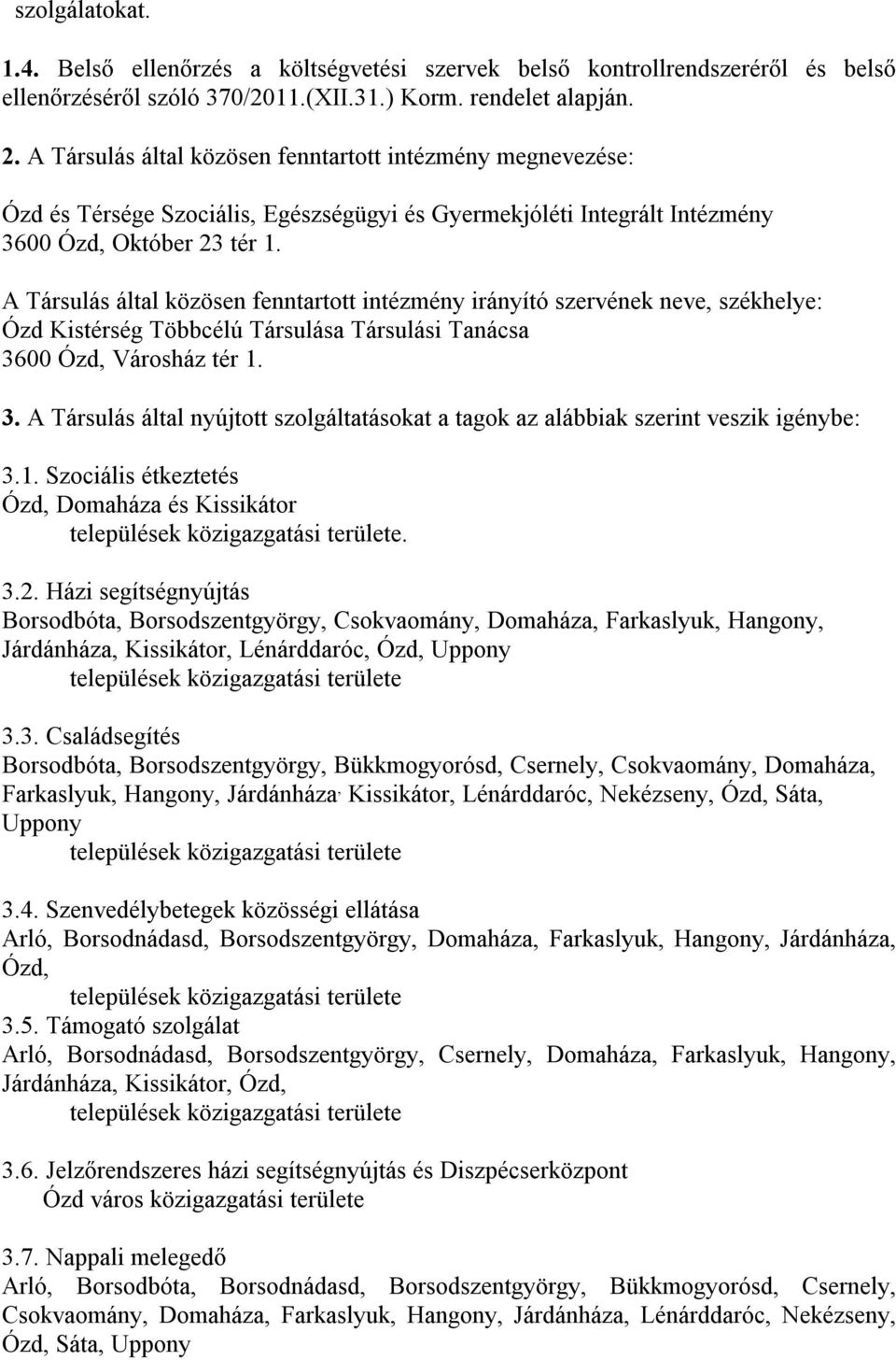 A Társulás által közösen fenntartott intézmény irányító szervének neve, székhelye: Ózd Kistérség Többcélú Társulása Társulási Tanácsa 36