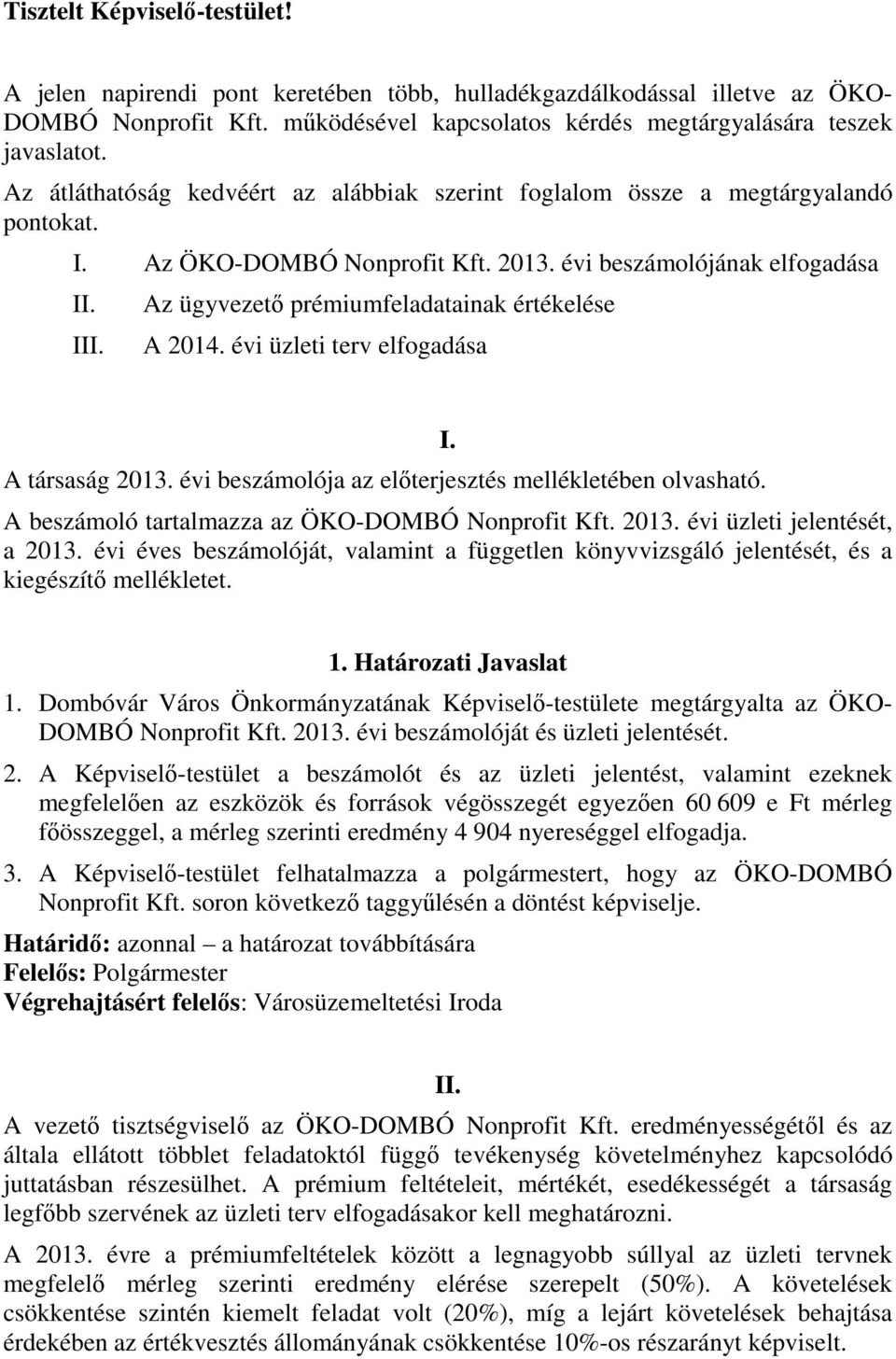 Az ügyvezető prémiumfeladatainak értékelése A 2014. évi üzleti terv elfogadása A társaság 2013. évi beszámolója az előterjesztés mellékletében olvasható. I.