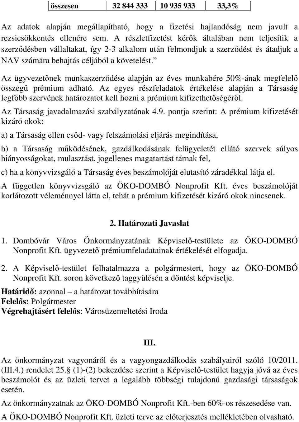 Az ügyvezetőnek munkaszerződése alapján az éves munkabére 50%-ának megfelelő összegű prémium adható.