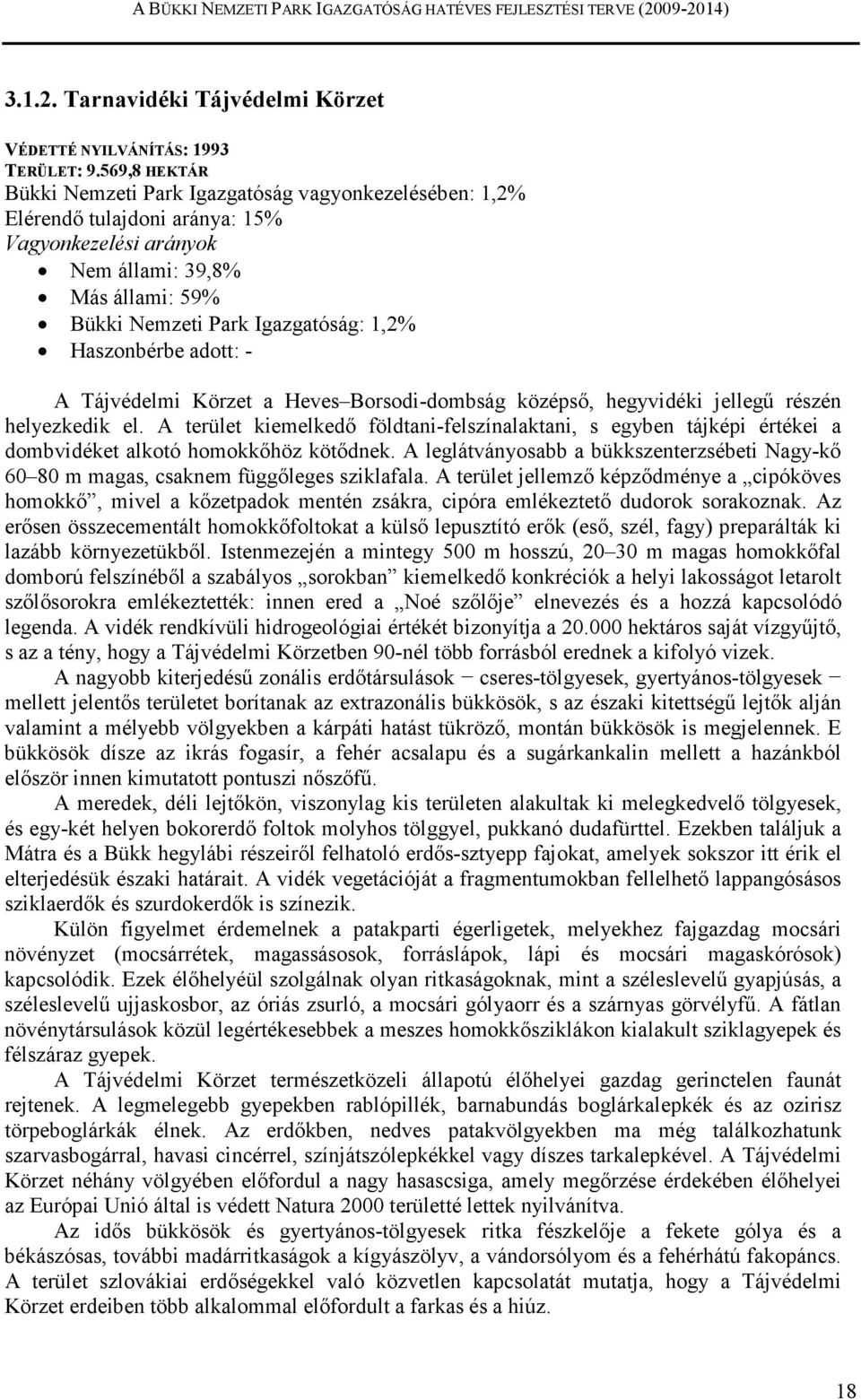 Haszonbérbe adott: - A a Heves Borsodi-dombság középsı, hegyvidéki jellegő részén helyezkedik el.
