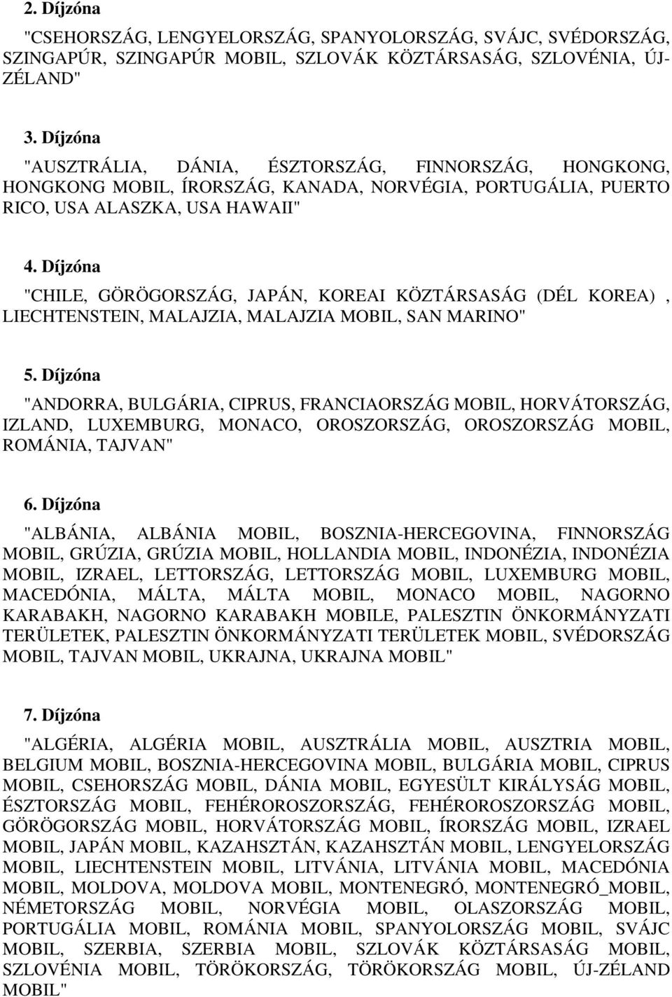 Díjzóna "CHILE, GÖRÖGORSZÁG, JAPÁN, KOREAI KÖZTÁRSASÁG (DÉL KOREA), LIECHTENSTEIN, MALAJZIA, MALAJZIA MOBIL, SAN MARINO" 5.