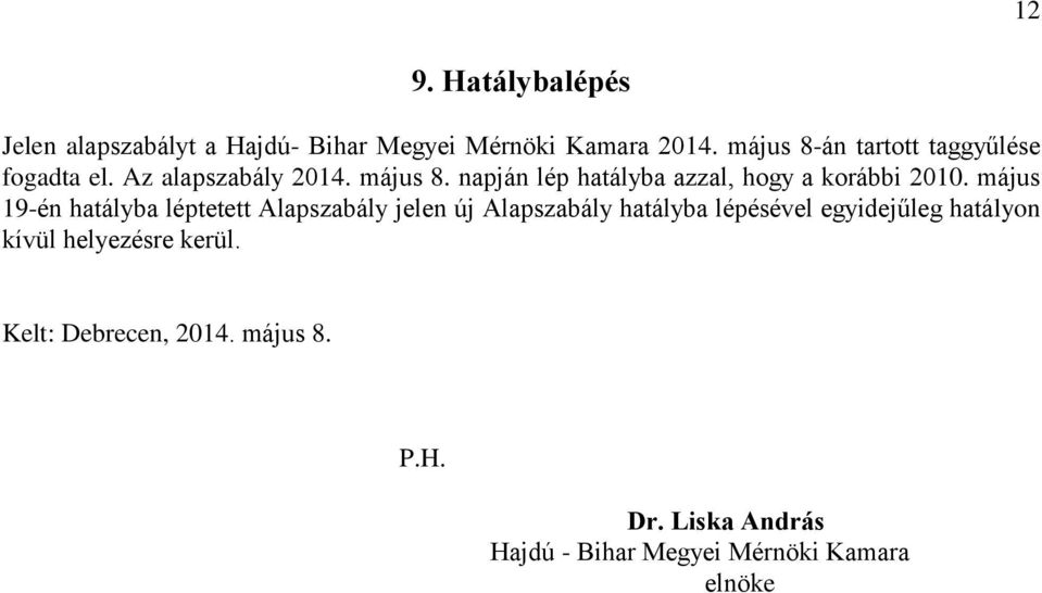 napján lép hatályba azzal, hogy a korábbi 2010.