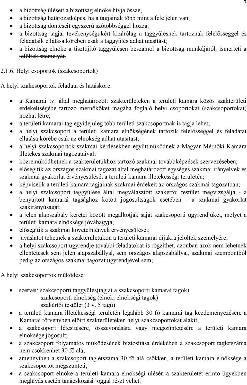 munkájáról, ismerteti a jelöltek személyét. 2.1.6. Helyi csoportok (szakcsoportok) A helyi szakcsoportok feladata és hatásköre: a Kamarai tv.