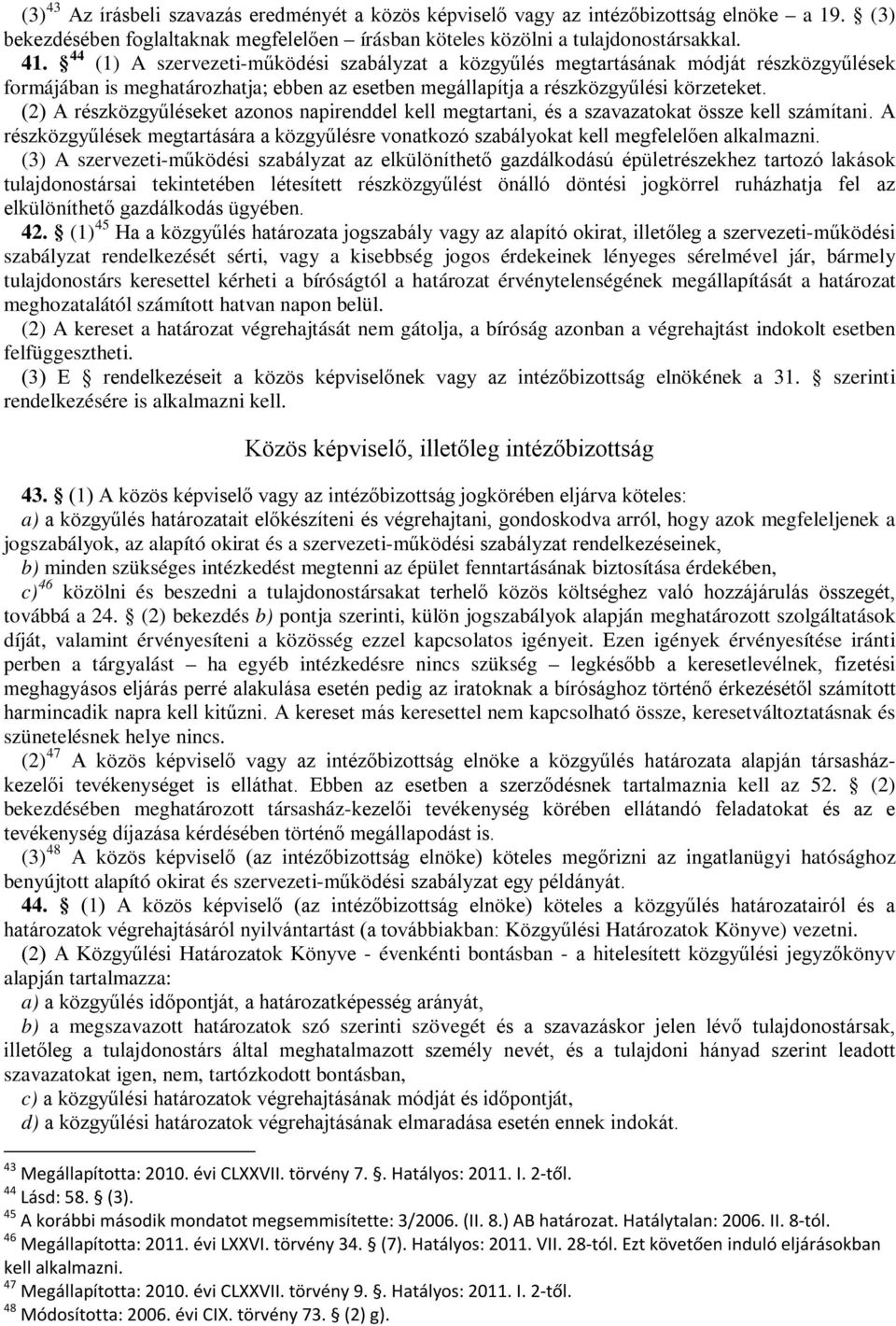 (2) A részközgyűléseket azonos napirenddel kell megtartani, és a szavazatokat össze kell számítani. A részközgyűlések megtartására a közgyűlésre vonatkozó szabályokat kell megfelelően alkalmazni.