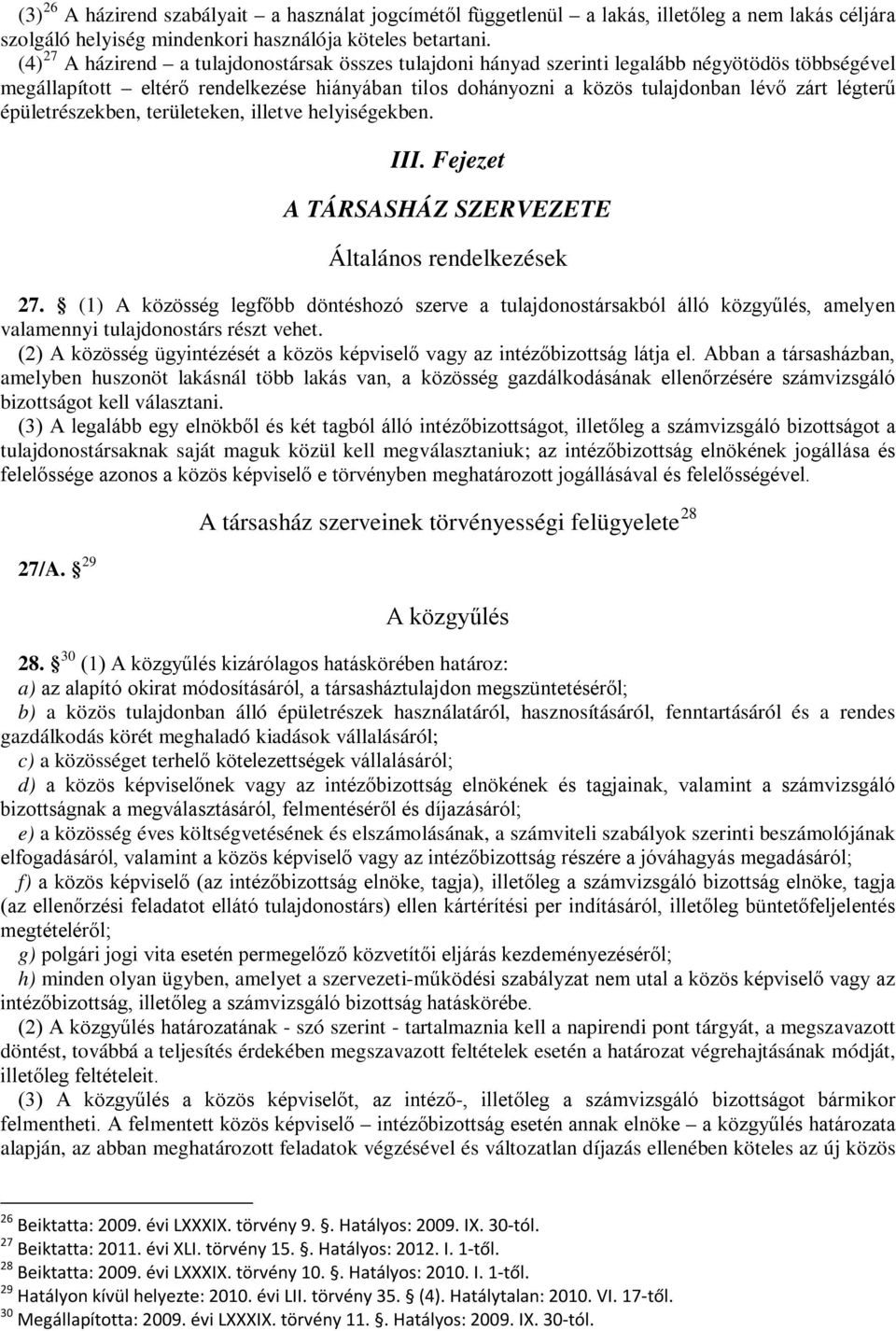 légterű épületrészekben, területeken, illetve helyiségekben. III. Fejezet A TÁRSASHÁZ SZERVEZETE Általános rendelkezések 27.